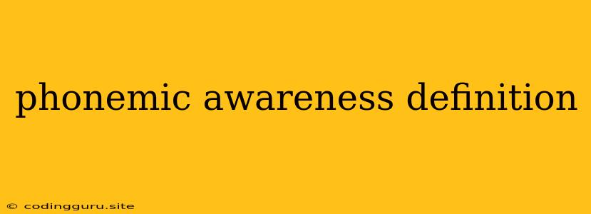 Phonemic Awareness Definition