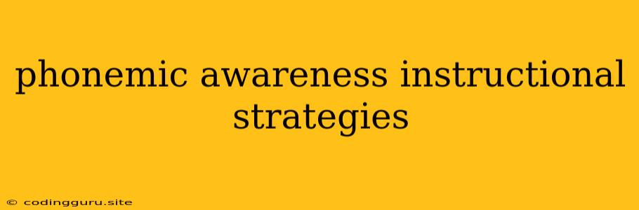 Phonemic Awareness Instructional Strategies