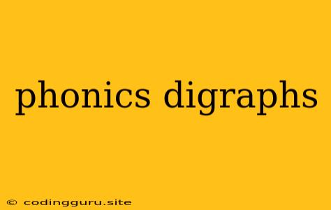 Phonics Digraphs