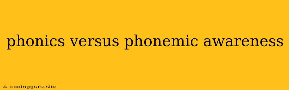 Phonics Versus Phonemic Awareness