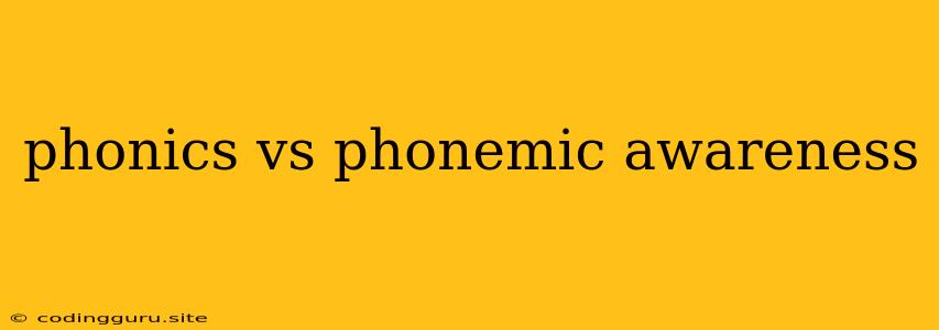 Phonics Vs Phonemic Awareness