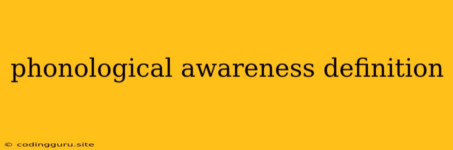 Phonological Awareness Definition