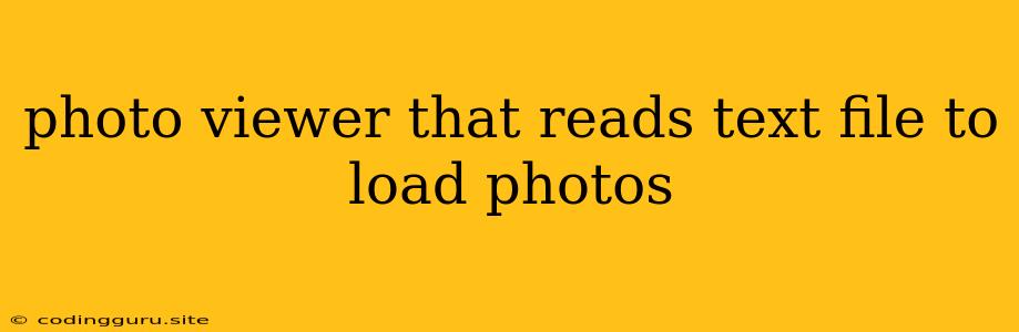 Photo Viewer That Reads Text File To Load Photos