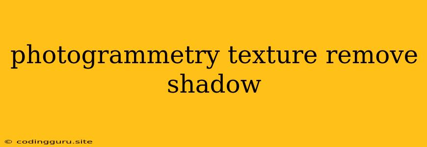 Photogrammetry Texture Remove Shadow