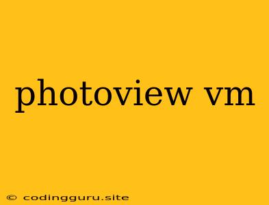 Photoview Vm