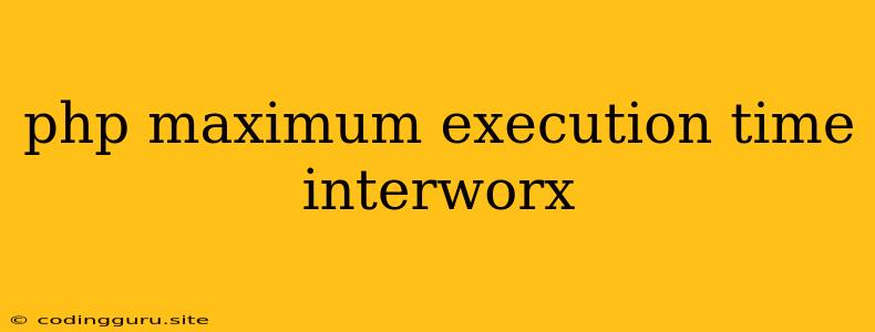 Php Maximum Execution Time Interworx