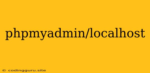 Phpmyadmin/localhost