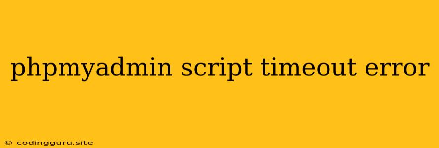 Phpmyadmin Script Timeout Error