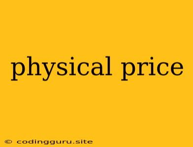 Physical Price