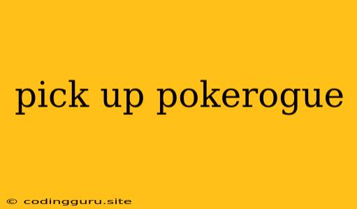 Pick Up Pokerogue