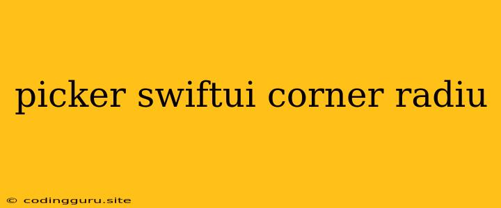 Picker Swiftui Corner Radiu