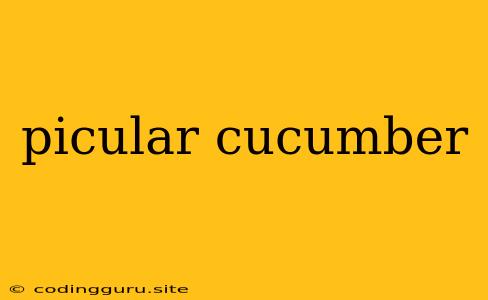 Picular Cucumber