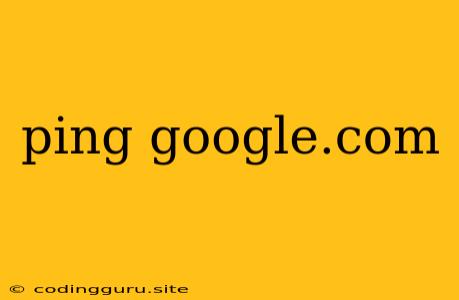 Ping Google.com