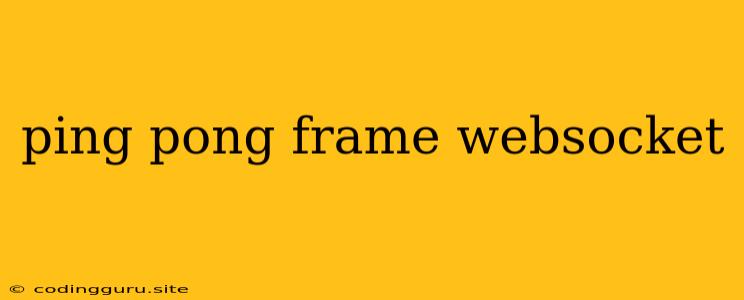 Ping Pong Frame Websocket