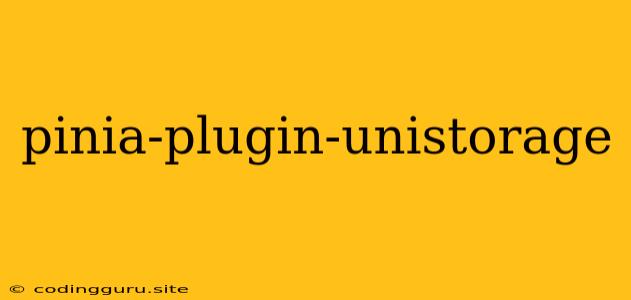 Pinia-plugin-unistorage