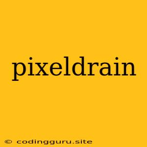 Pixeldrain