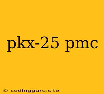 Pkx-25 Pmc