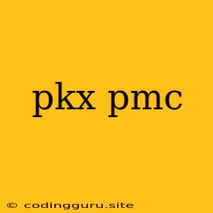 Pkx Pmc