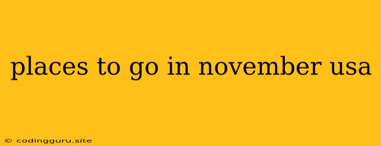 Places To Go In November Usa