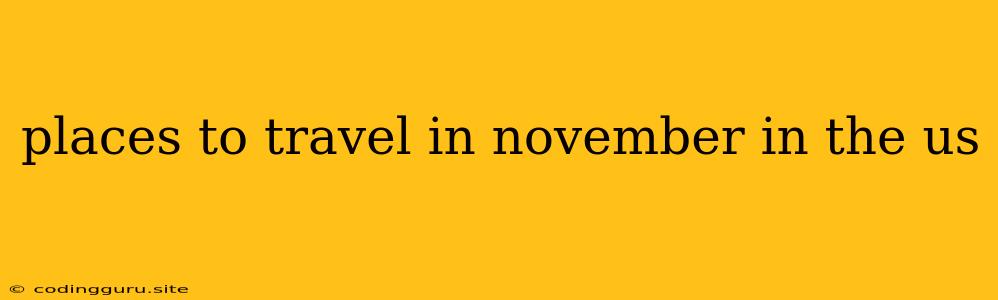 Places To Travel In November In The Us