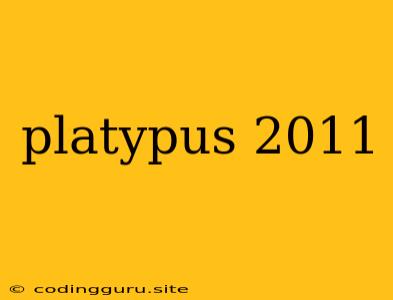 Platypus 2011