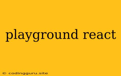 Playground React