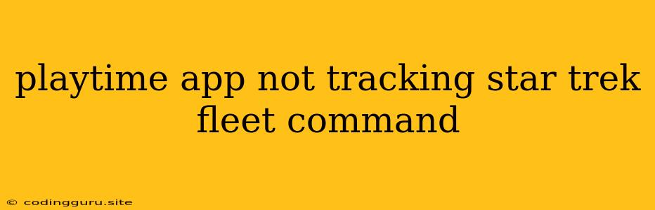 Playtime App Not Tracking Star Trek Fleet Command