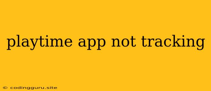 Playtime App Not Tracking