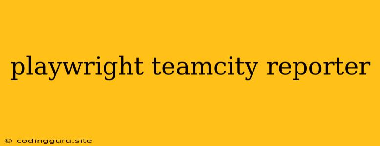 Playwright Teamcity Reporter