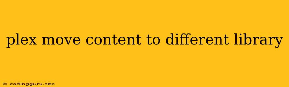 Plex Move Content To Different Library