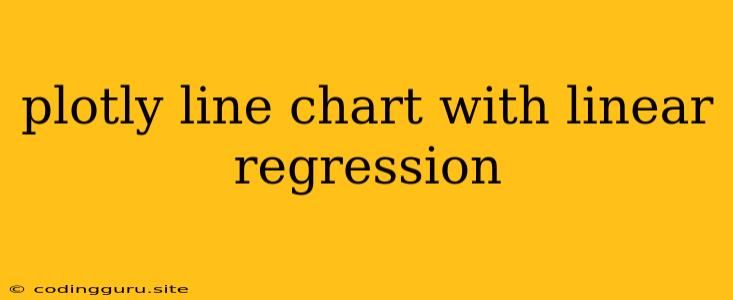 Plotly Line Chart With Linear Regression