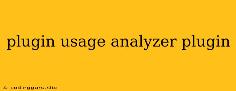 Plugin Usage Analyzer Plugin