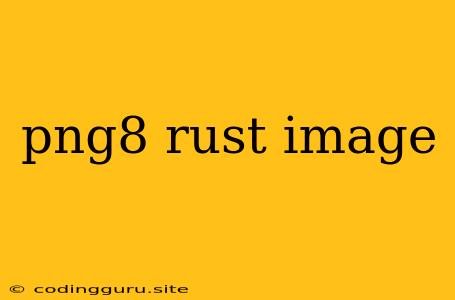 Png8 Rust Image