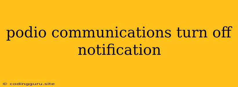 Podio Communications Turn Off Notification