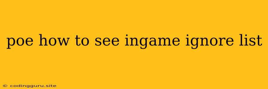 Poe How To See Ingame Ignore List