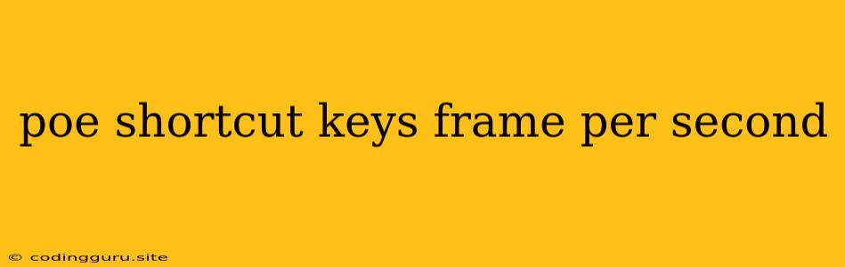 Poe Shortcut Keys Frame Per Second