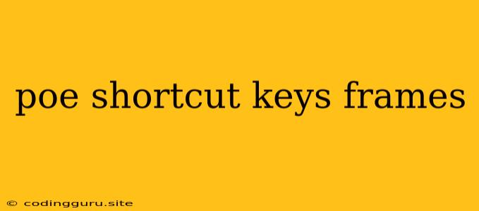 Poe Shortcut Keys Frames