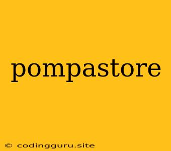 Pompastore