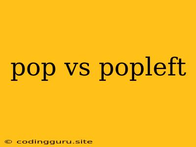 Pop Vs Popleft