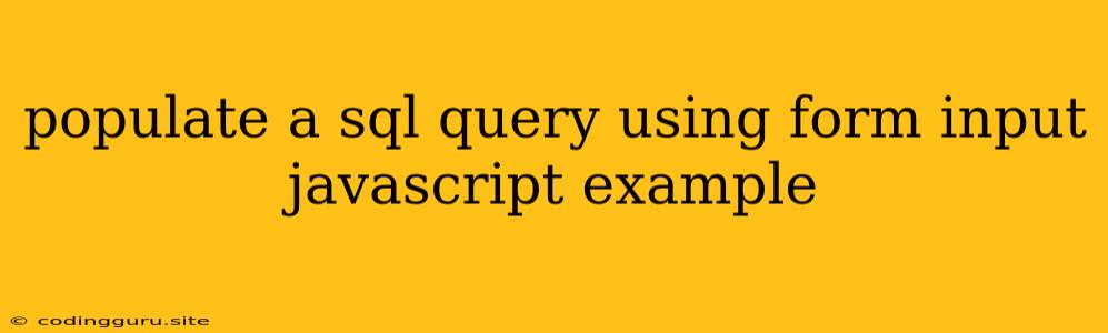 Populate A Sql Query Using Form Input Javascript Example