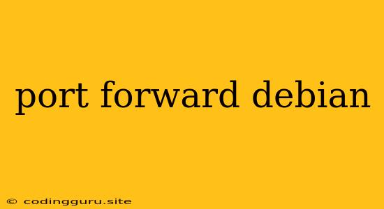 Port Forward Debian