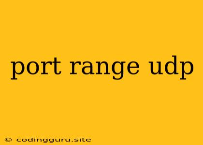 Port Range Udp