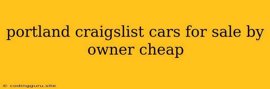 Portland Craigslist Cars For Sale By Owner Cheap