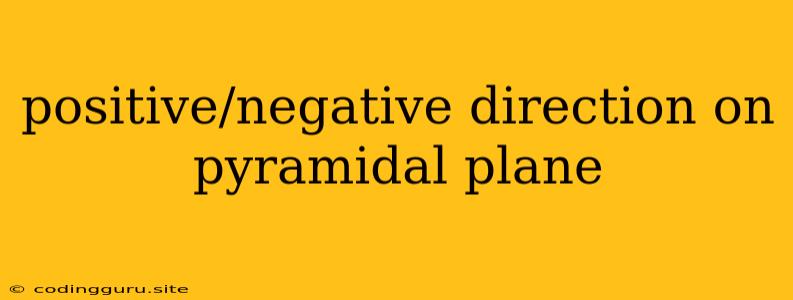 Positive/negative Direction On Pyramidal Plane