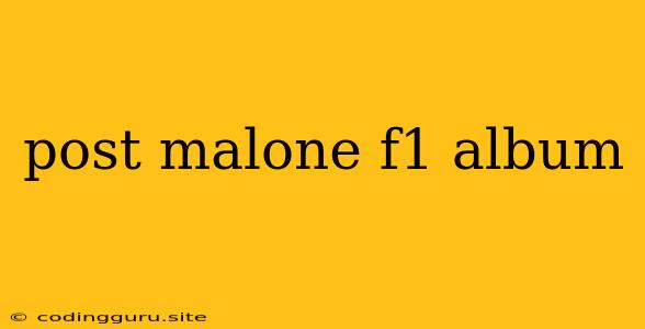 Post Malone F1 Album