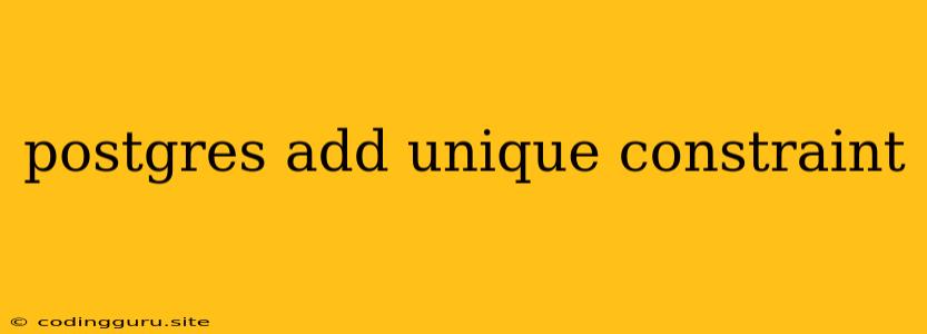 Postgres Add Unique Constraint