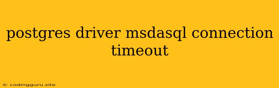 Postgres Driver Msdasql Connection Timeout