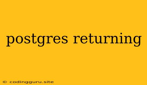 Postgres Returning