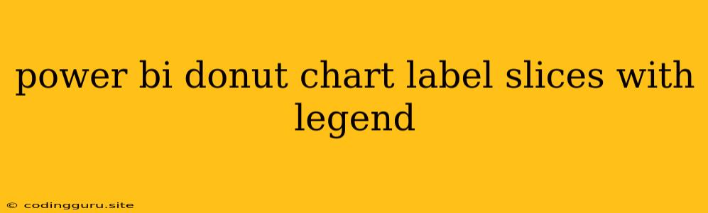 Power Bi Donut Chart Label Slices With Legend