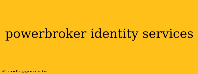 Powerbroker Identity Services